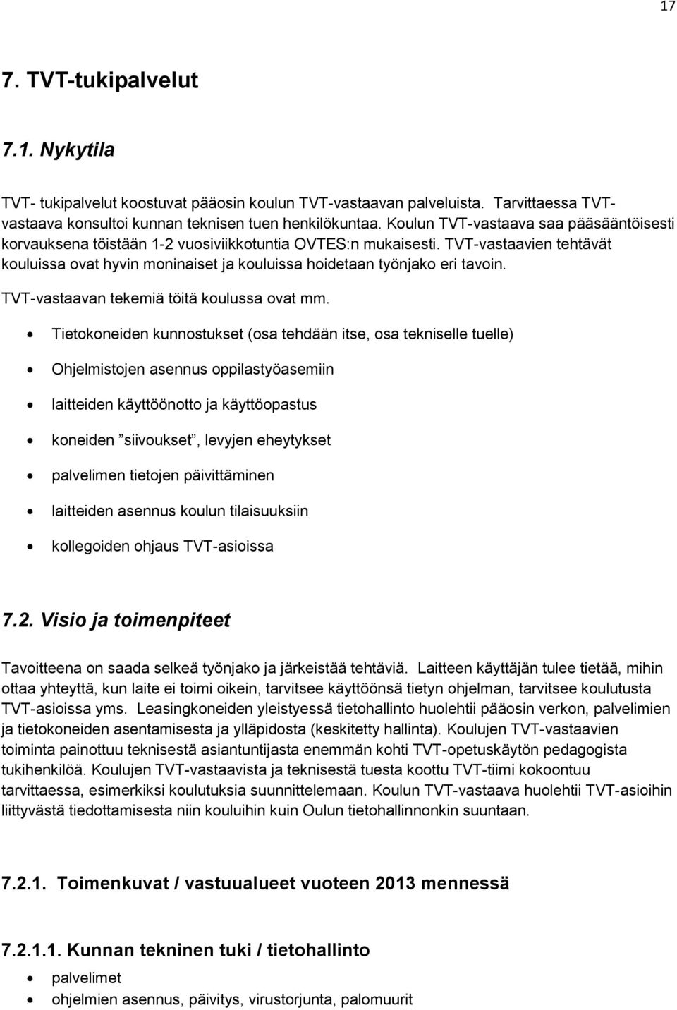 TVT-vastaavien tehtävät kouluissa ovat hyvin moninaiset ja kouluissa hoidetaan työnjako eri tavoin. TVT-vastaavan tekemiä töitä koulussa ovat mm.