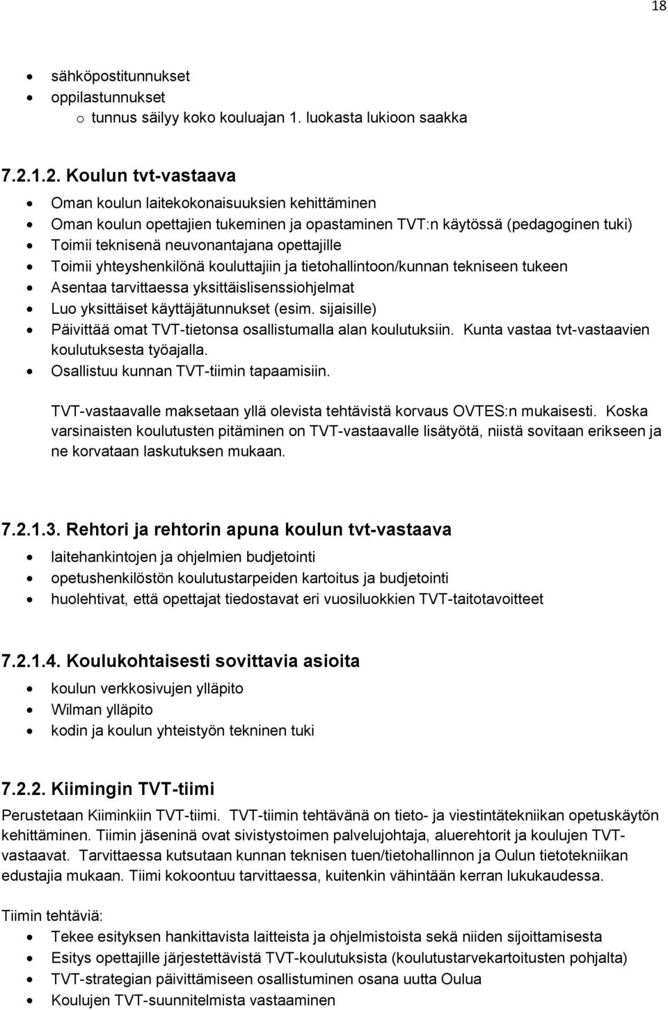 Toimii yhteyshenkilönä kouluttajiin ja tietohallintoon/kunnan tekniseen tukeen Asentaa tarvittaessa yksittäislisenssiohjelmat Luo yksittäiset käyttäjätunnukset (esim.