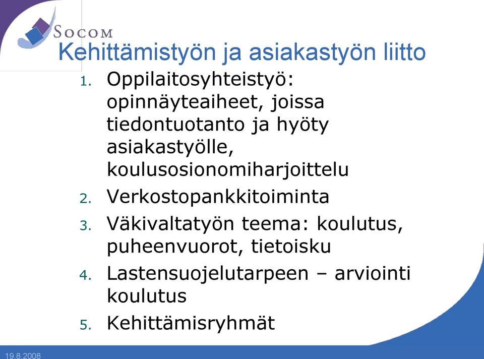 asiakastyölle, koulusosionomiharjoittelu 2. Verkostopankkitoiminta 3.