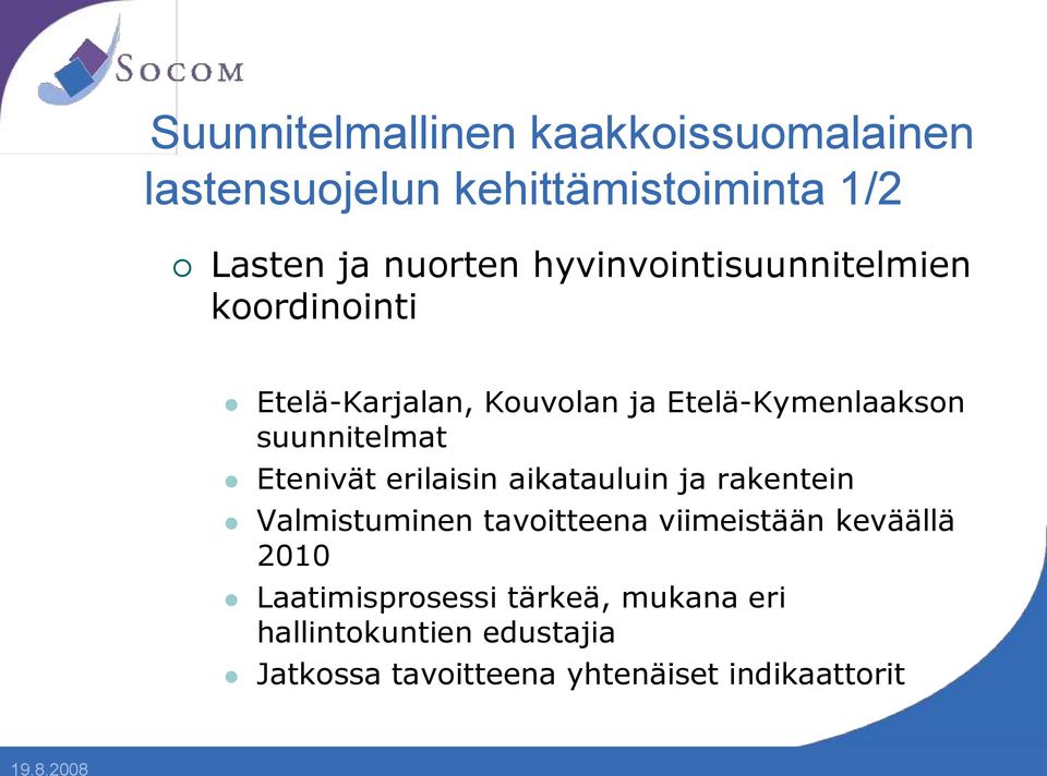 Etenivät erilaisin aikatauluin ja rakentein Valmistuminen tavoitteena viimeistään keväällä 2010