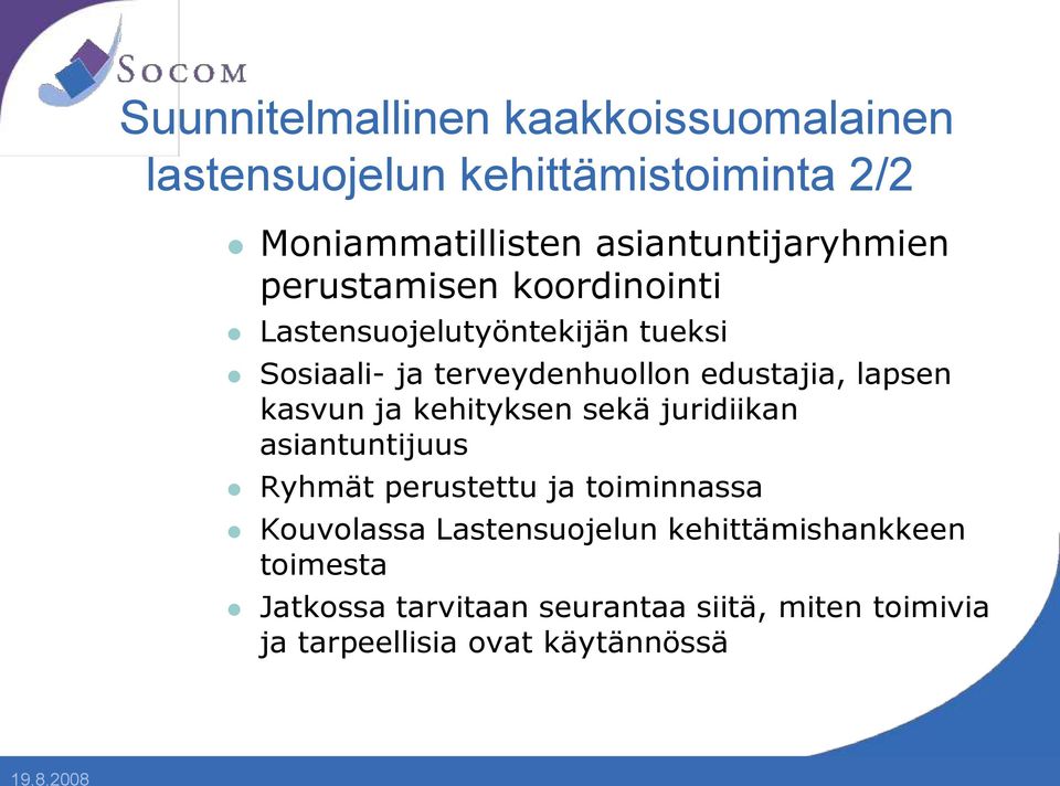 edustajia, lapsen kasvun ja kehityksen sekä juridiikan asiantuntijuus Ryhmät perustettu ja toiminnassa