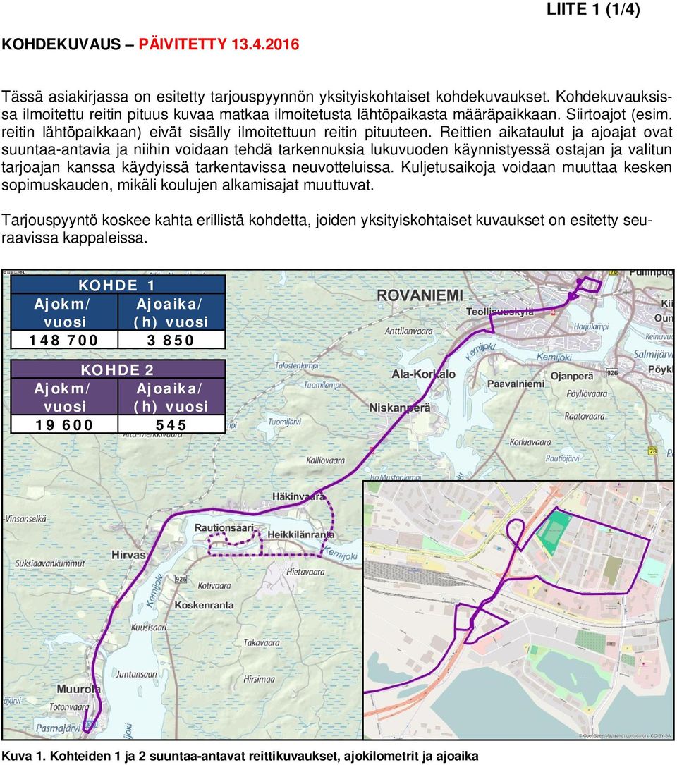 Reittien aikataulut ja ajoajat ovat suuntaa-antavia ja niihin voidaan tehdä tarkennuksia lukuvuoden käynnistyessä ostajan ja valitun tarjoajan kanssa käydyissä tarkentavissa neuvotteluissa.