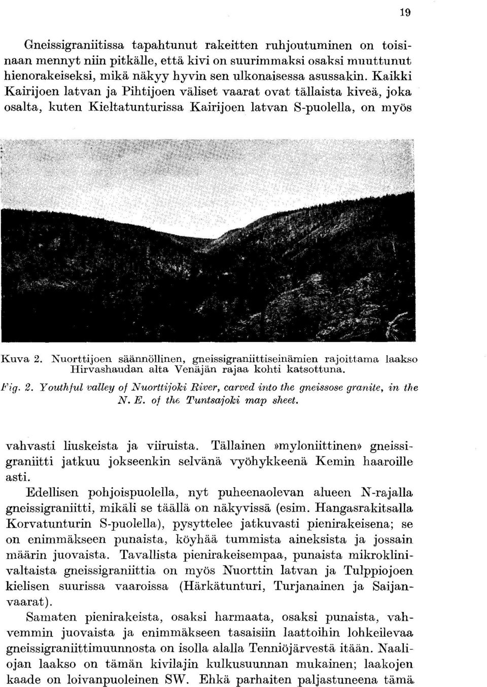 Nuorttijoen säännöllinen, gneissigraniittiseinämien rajoittama laakso Hirvashaudan alta Venäjän rajaa kohti katsottuna. Fig. 2.