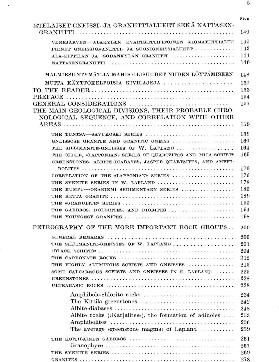 THE MAIN GEOLOGICAL DIVISIONS, THEIR PROBABLE CHRO- NOLOGICAL SEQUENCE, AND CORRELATION WITH OTHER AREAS 159 THE TUNTSA-SAVUKOSKI SERIES 159 GNEISSOSE GRANITE AND GRANITIC GNEISS 160 THE