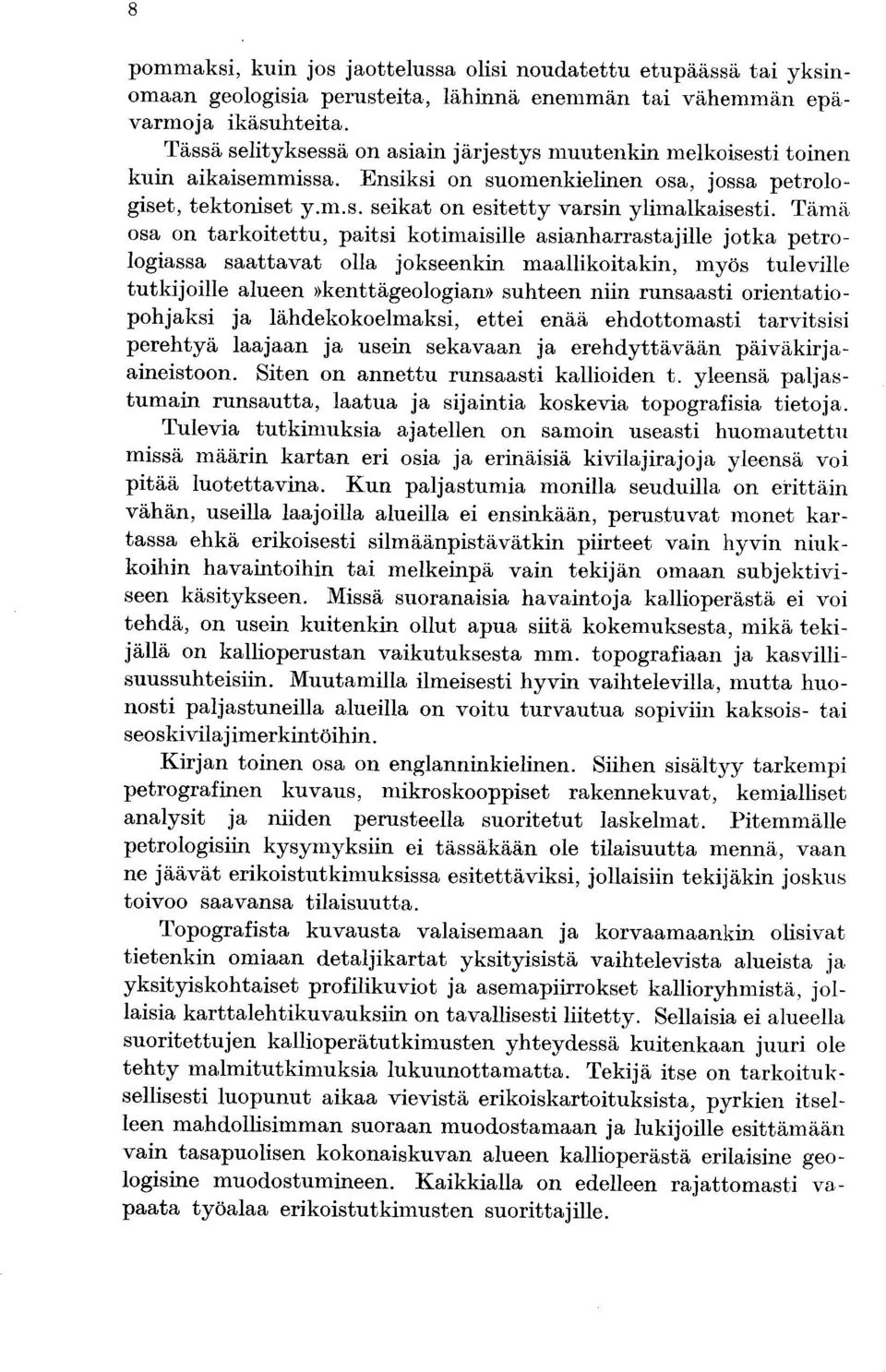 Tämä. osa on tarkoitettu, paitsi kotimaisille asianharrastajille jotka petrologiassa saattavat olla jokseenkin maallikoitakin, myös tuleville tutkijoille alueen»kenttägeologian» suhteen niin