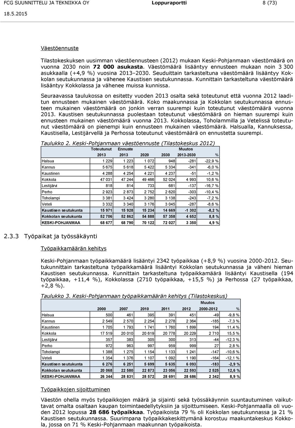 Kunnittain tarkasteltuna väestömäärä lisääntyy Kokkolassa ja vähenee muissa kunnissa.
