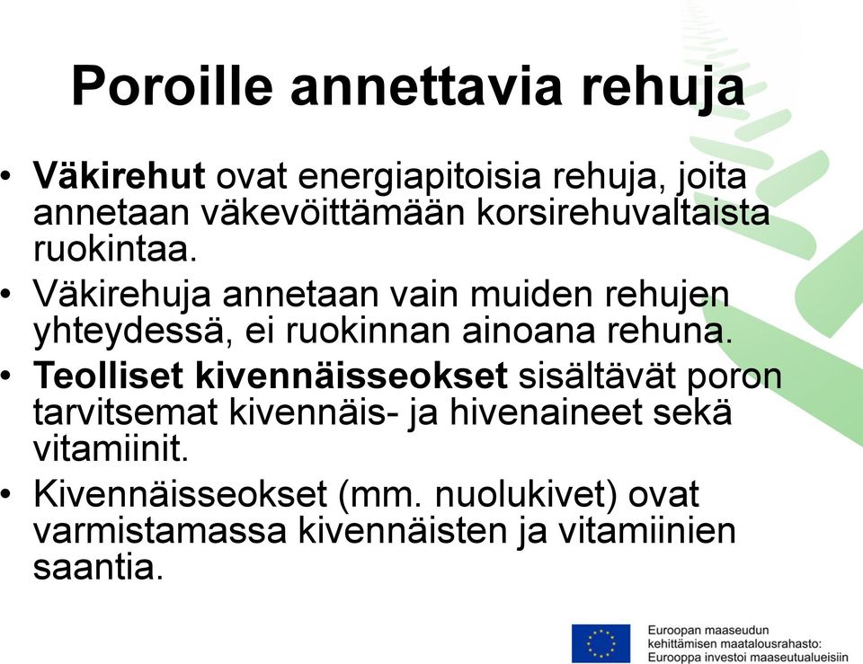 Väkirehuja annetaan vain muiden rehujen yhteydessä, ei ruokinnan ainoana rehuna.