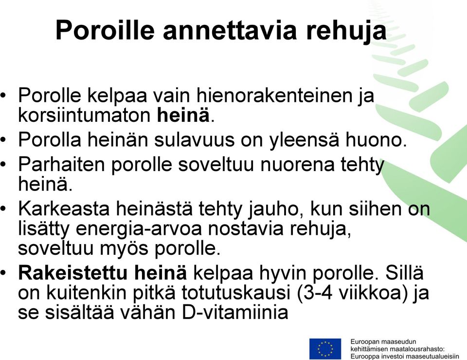 Karkeasta heinästä tehty jauho, kun siihen on lisätty energia-arvoa nostavia rehuja, soveltuu myös