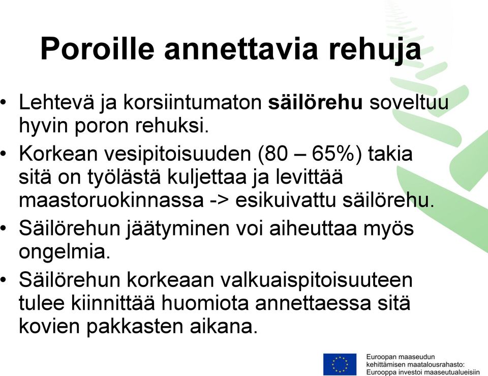 maastoruokinnassa -> esikuivattu säilörehu. Säilörehun jäätyminen voi aiheuttaa myös ongelmia.