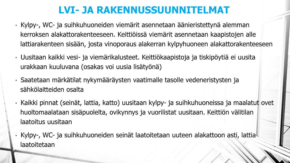 Keittiökaapistoja ja tiskipöytiä ei uusita urakkaan kuuluvana (osakas voi uusia lisätyönä) Saatetaan märkätilat nykymääräysten vaatimalle tasolle vedeneristysten ja sähkölaitteiden osalta Kaikki