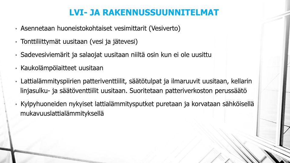 Lattialämmityspiirien patteriventtiilit, säätötulpat ja ilmaruuvit uusitaan, kellarin linjasulku- ja säätöventtiilit