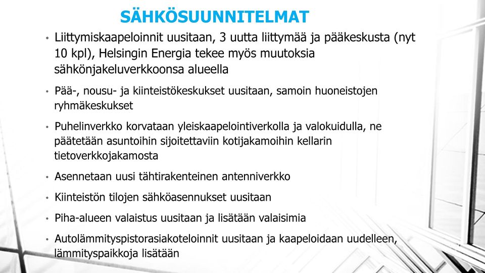 päätetään asuntoihin sijoitettaviin kotijakamoihin kellarin tietoverkkojakamosta Asennetaan uusi tähtirakenteinen antenniverkko Kiinteistön tilojen