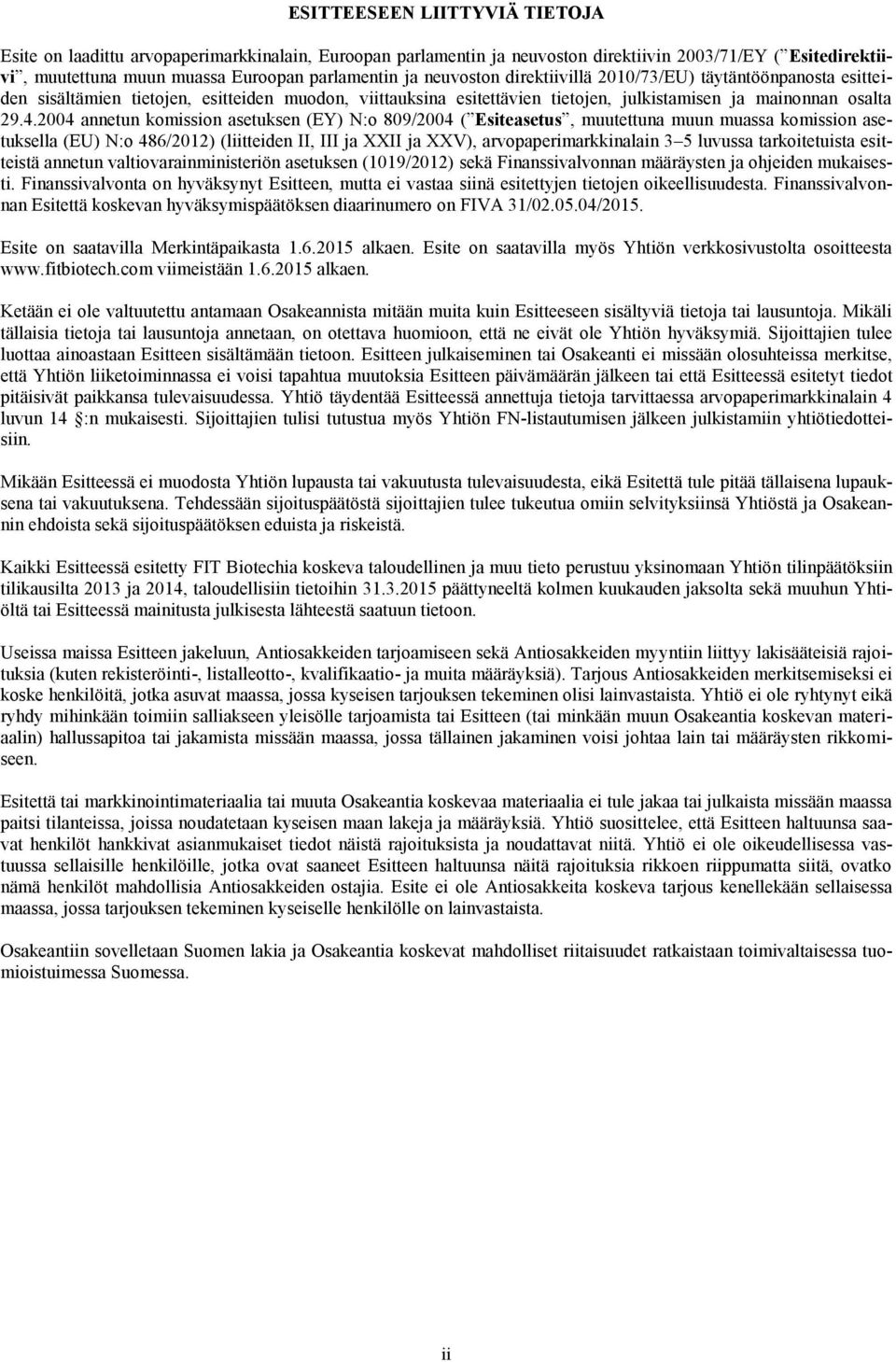 2004 annetun komission asetuksen (EY) N:o 809/2004 ( Esiteasetus, muutettuna muun muassa komission asetuksella (EU) N:o 486/2012) (liitteiden II, III ja XXII ja XXV), arvopaperimarkkinalain 3 5