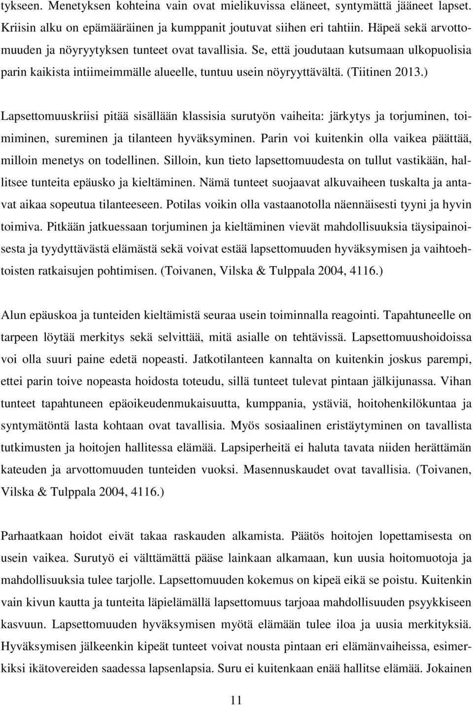 ) Lapsettomuuskriisi pitää sisällään klassisia surutyön vaiheita: järkytys ja torjuminen, toimiminen, sureminen ja tilanteen hyväksyminen.