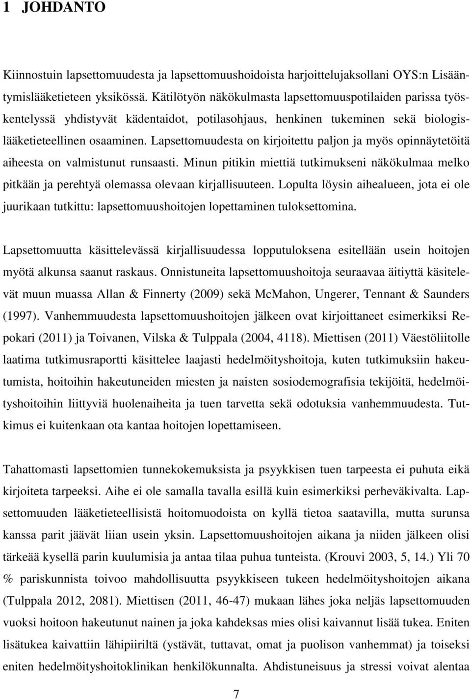 Lapsettomuudesta on kirjoitettu paljon ja myös opinnäytetöitä aiheesta on valmistunut runsaasti.