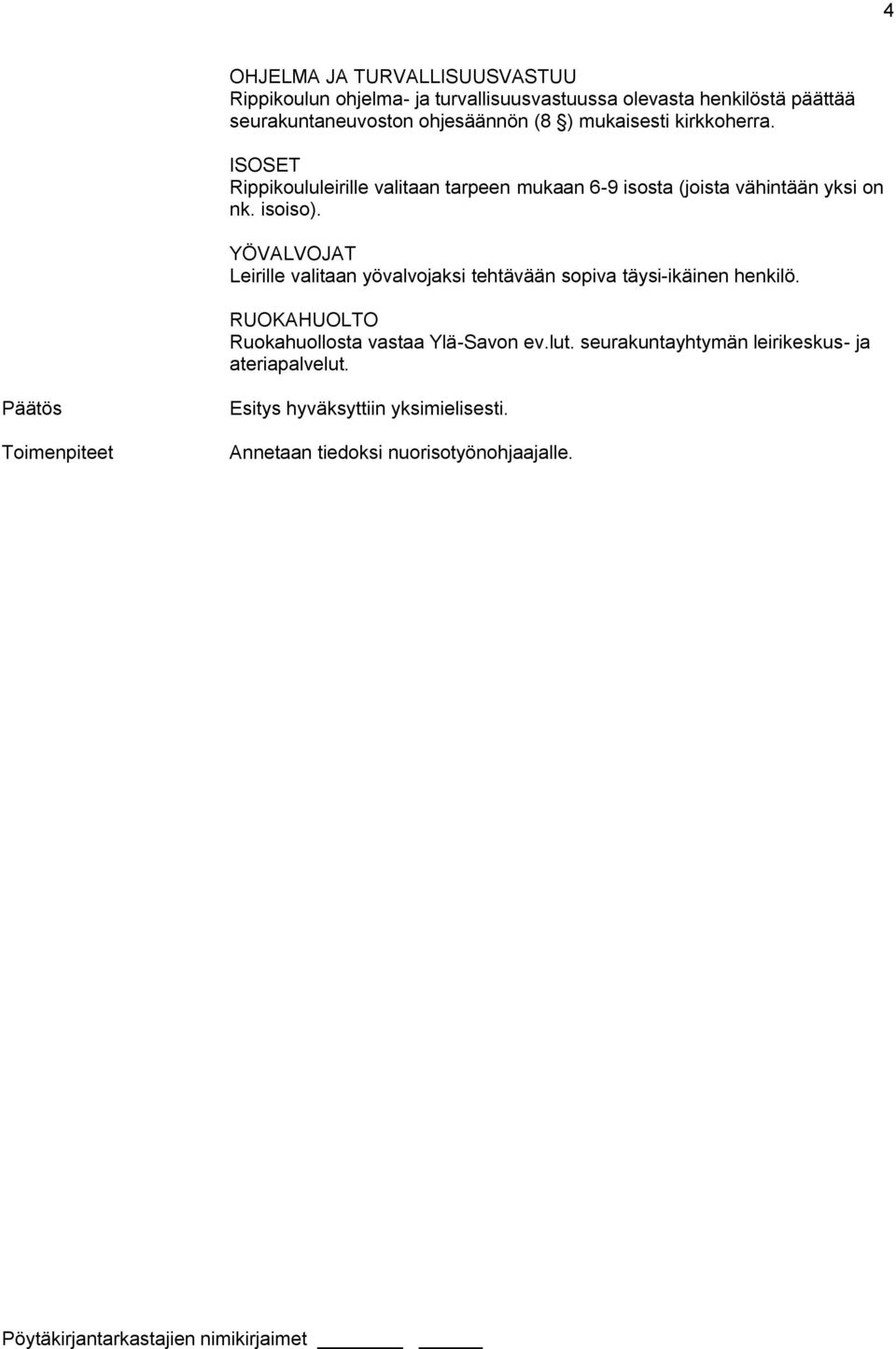 isoiso). YÖVALVOJAT Leirille valitaan yövalvojaksi tehtävään sopiva täysi-ikäinen henkilö.