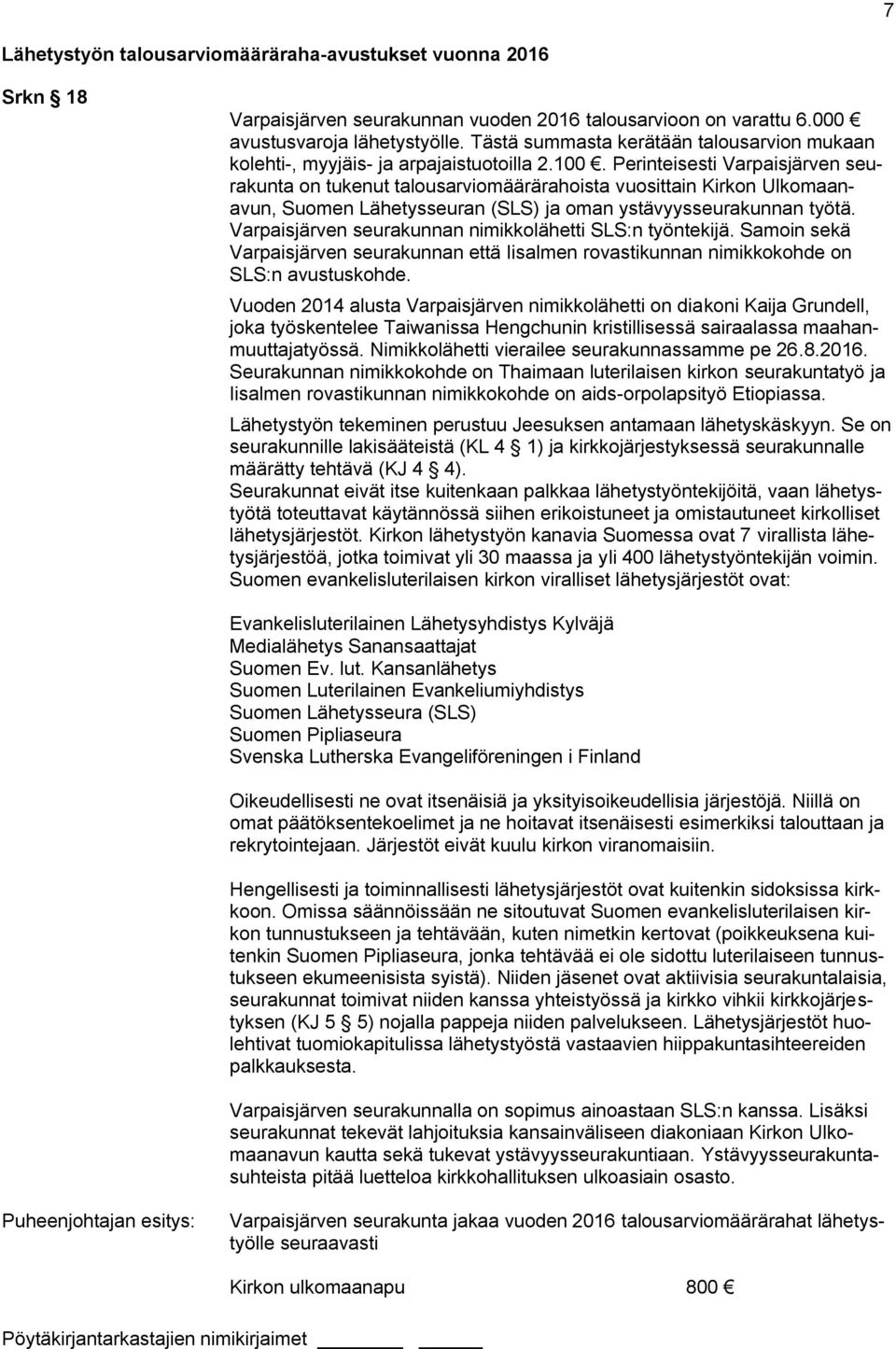 Perinteisesti Varpaisjärven seurakunta on tukenut talousarviomäärärahoista vuosittain Kirkon Ulkomaanavun, Suomen Lähetysseuran (SLS) ja oman ystävyysseurakunnan työtä.