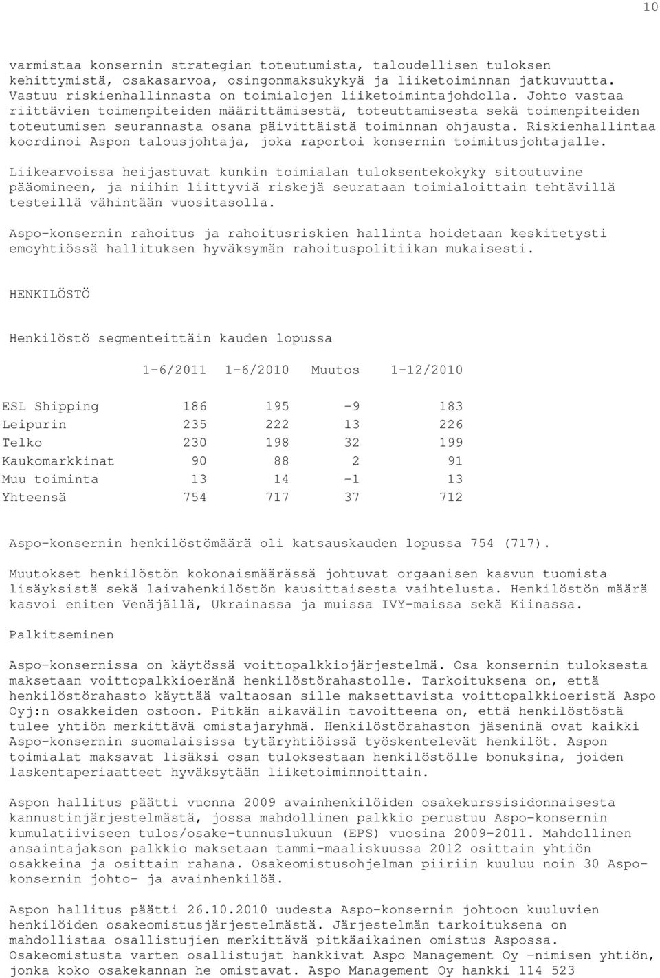 Johto vastaa riittävien toimenpiteiden määrittämisestä, toteuttamisesta sekä toimenpiteiden toteutumisen seurannasta osana päivittäistä toiminnan ohjausta.