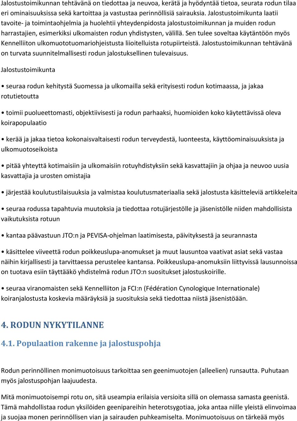 Sen tulee soveltaa käytäntöön myös Kennelliiton ulkomuototuomariohjeistusta liioitelluista rotupiirteistä.