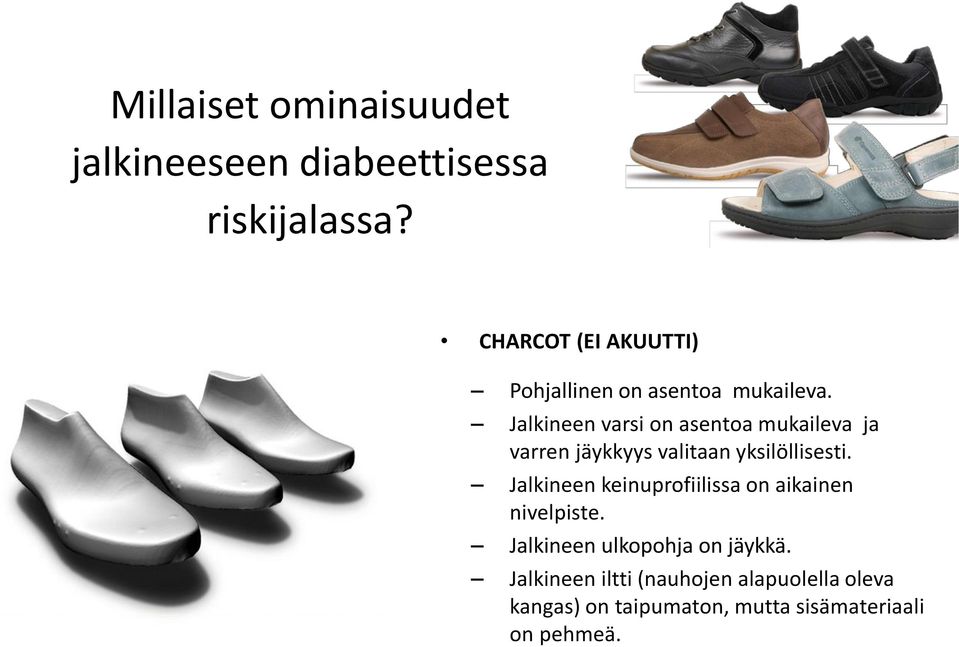 Jalkineen varsi on asentoa mukaileva ja varren jäykkyys valitaan yksilöllisesti.