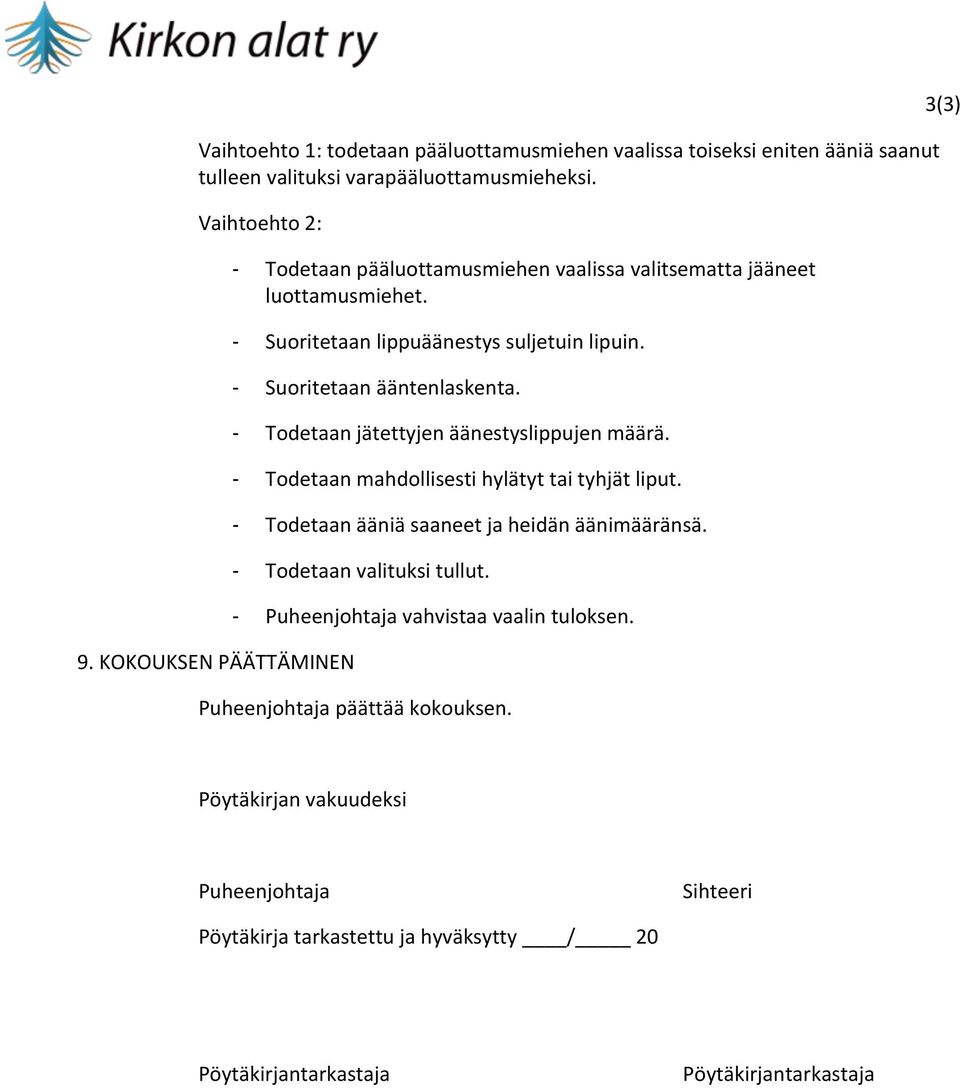 Todetaan jätettyjen äänestyslippujen määrä. Todetaan mahdollisesti hylätyt tai tyhjät liput. Todetaan ääniä saaneet ja heidän äänimääränsä. Todetaan valituksi tullut.