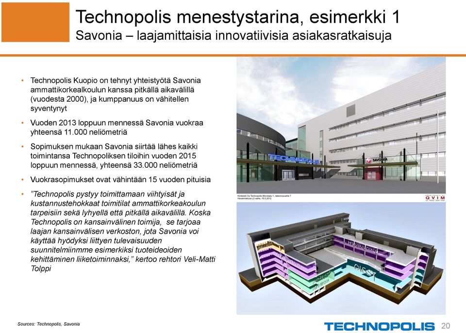 000 neliömetriä Sopimuksen mukaan Savonia siirtää lähes kaikki toimintansa Technopoliksen tiloihin vuoden 2015 loppuun mennessä, yhteensä 33.