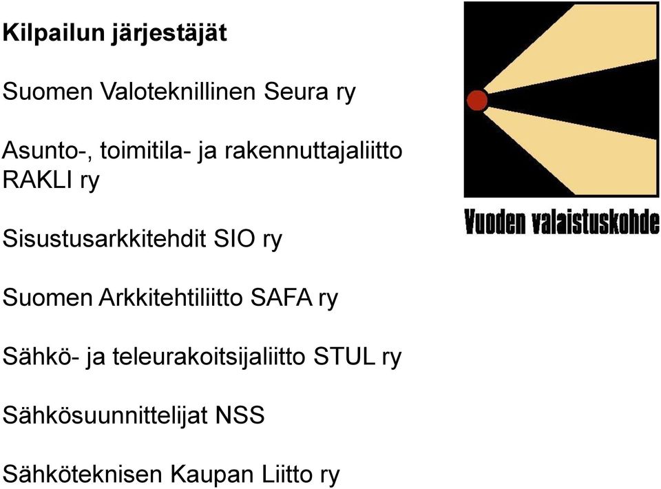 SIO ry Suomen Arkkitehtiliitto SAFA ry Sähkö- ja