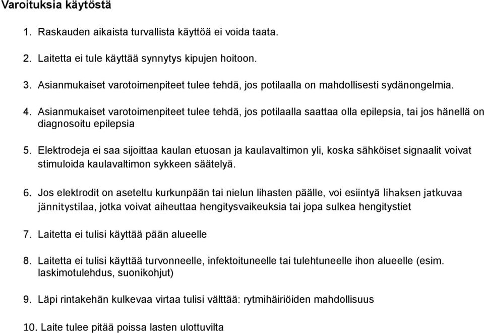 Asianmukaiset varotoimenpiteet tulee tehdä, jos potilaalla saattaa olla epilepsia, tai jos hänellä on diagnosoitu epilepsia 5.