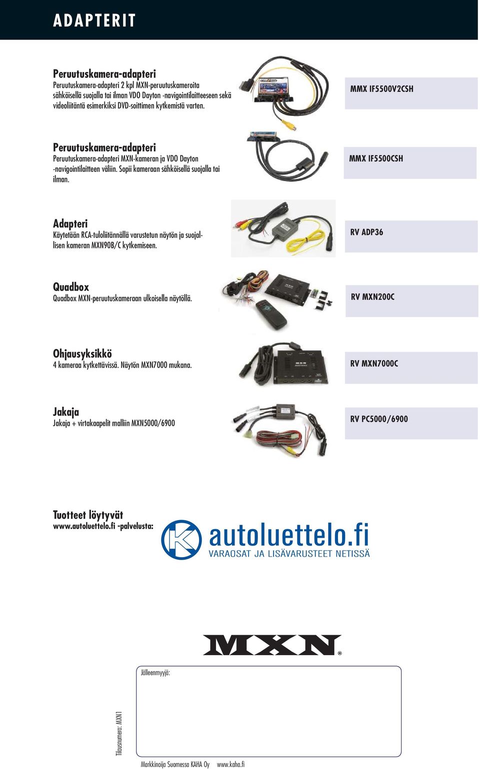 MMX IF5500CSH Adapteri Käytetään RCA-tuloliitännällä varustetun näytön ja suojallisen kameran MXN90B/C kytkemiseen. RV ADP36 Quadbox Quadbox MXN-peruutuskameraan ulkoisella näytöllä.
