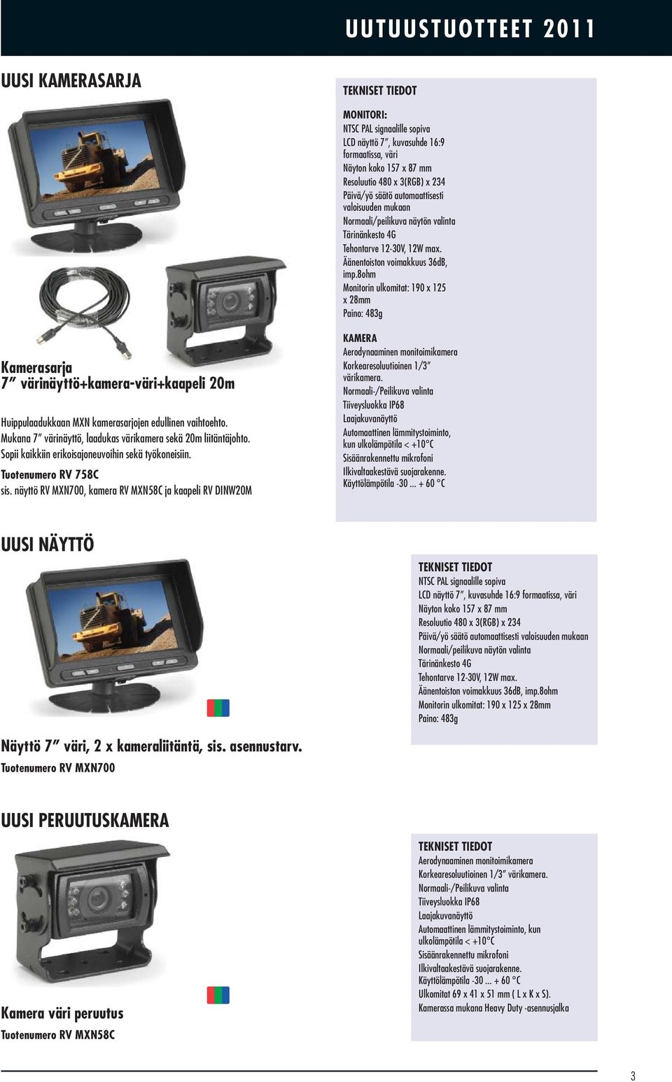8ohm Monitorin ulkomitat: 190 x 125 x 28mm : 483g Kamerasarja 7 värinäyttö+kamera-väri+kaapeli 20m Huippulaadukkaan MXN kamerasarjojen edullinen vaihtoehto.