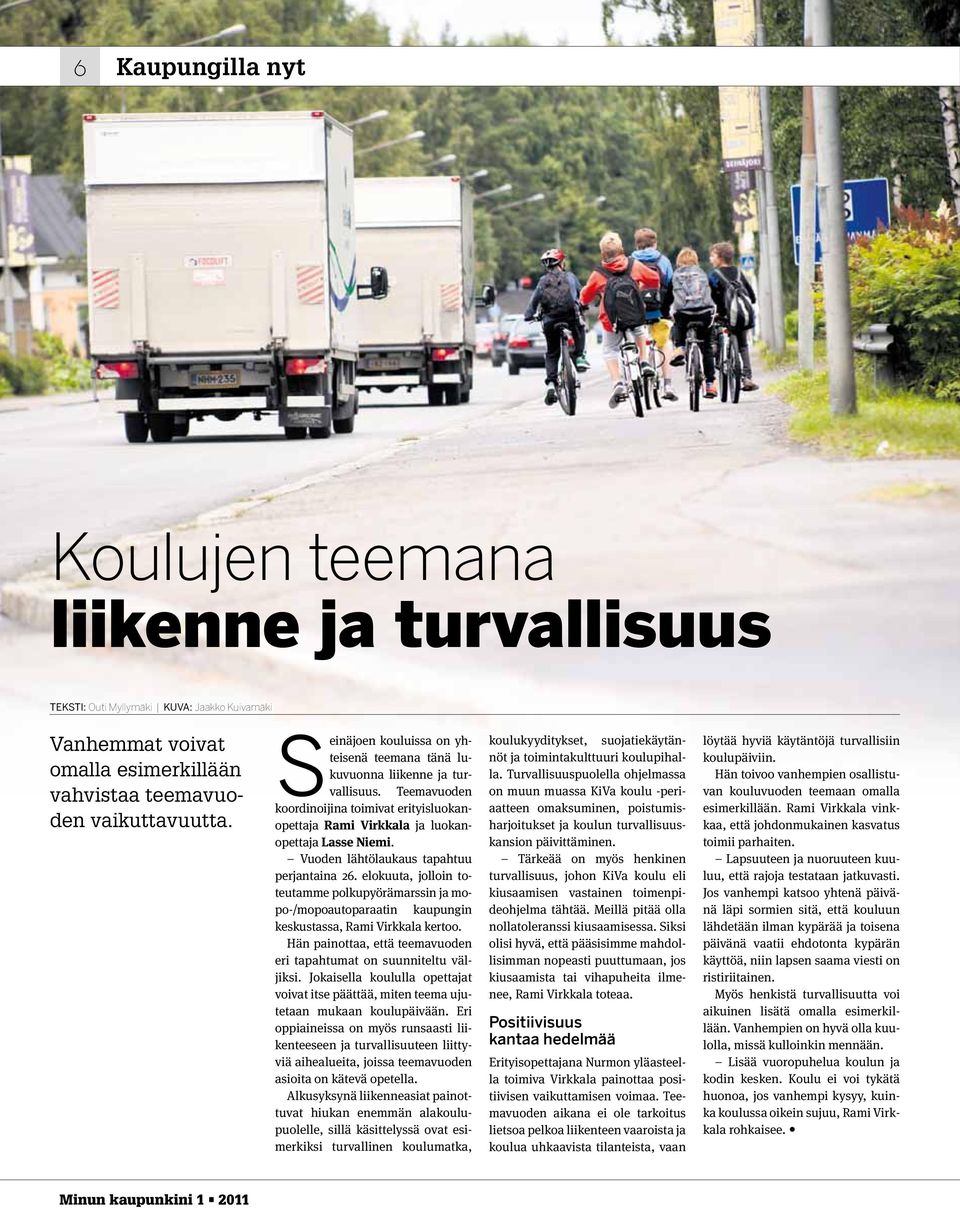 Vuoden lähtölaukaus tapahtuu perjantaina 26. elokuuta, jolloin toteutamme polkupyörämarssin ja mopo-/mopoautoparaatin kaupungin keskustassa, Rami Virkkala kertoo.