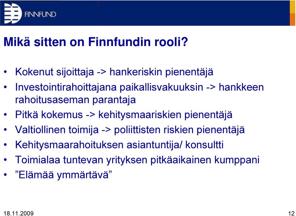 hankkeen rahoitusaseman parantaja Pitkä kokemus -> kehitysmaariskien pienentäjä Valtiollinen