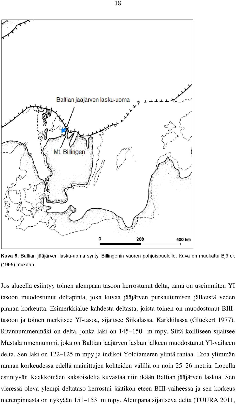 Esimerkkialue kahdesta deltasta, joista toinen on muodostunut BIIItasoon ja toinen merkitsee YI-tasoa, sijaitsee Siikalassa, Karkkilassa (Glückert 1977).