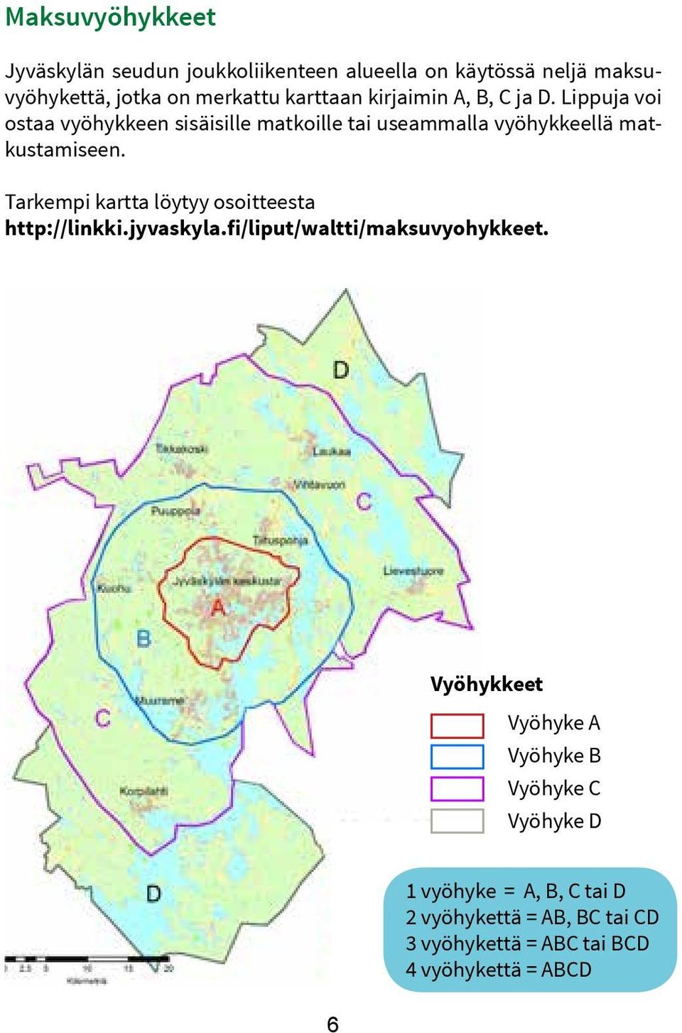 Tarkempi kartta löytyy osoitteesta http://linkki.jyvaskyla.fi/liput/waltti/maksuvyohykkeet.