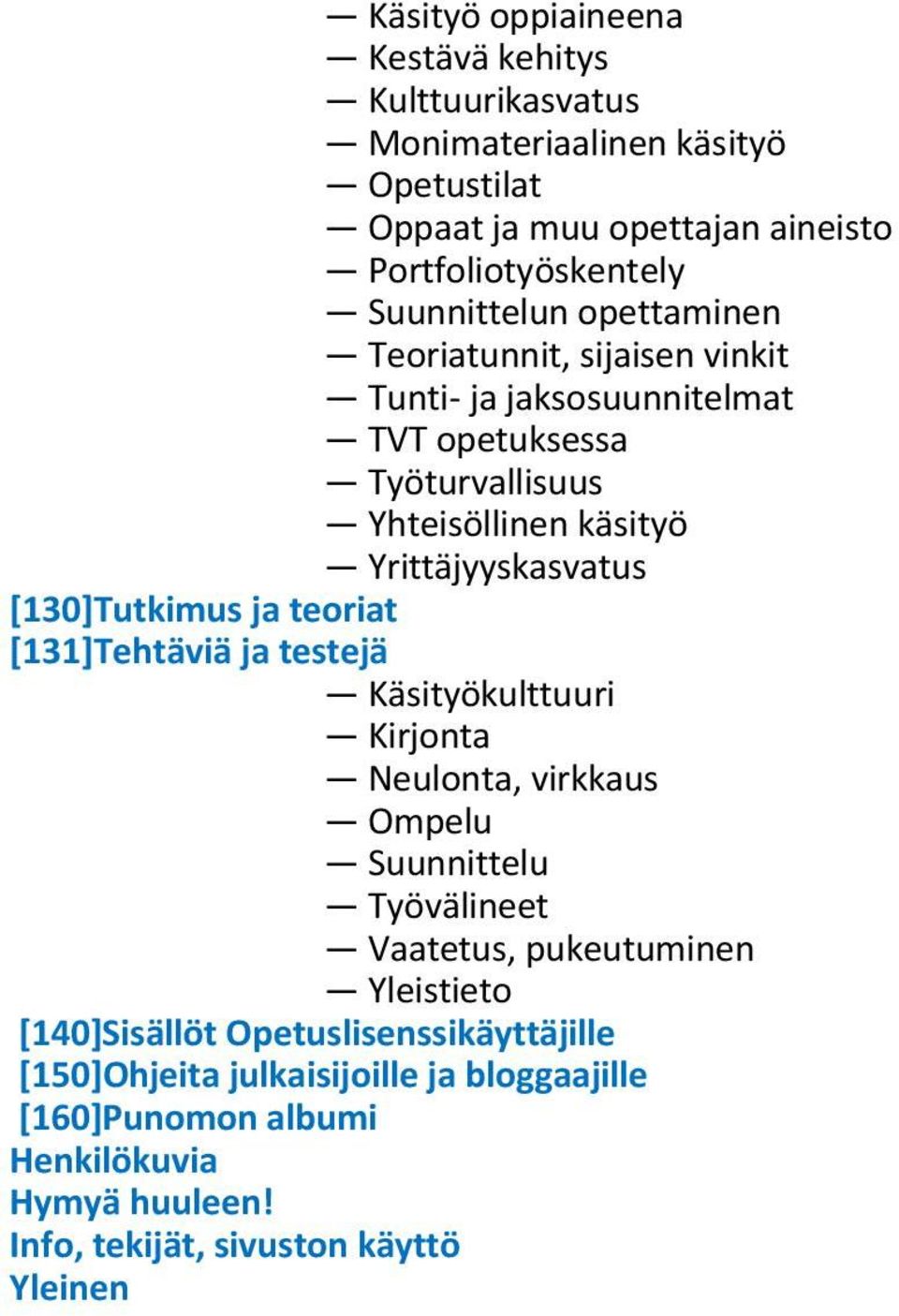 [130]Tutkimus ja teoriat [131]Tehtäviä ja testejä Käsityökulttuuri Kirjonta Neulonta, virkkaus Ompelu Suunnittelu Työvälineet Vaatetus, pukeutuminen