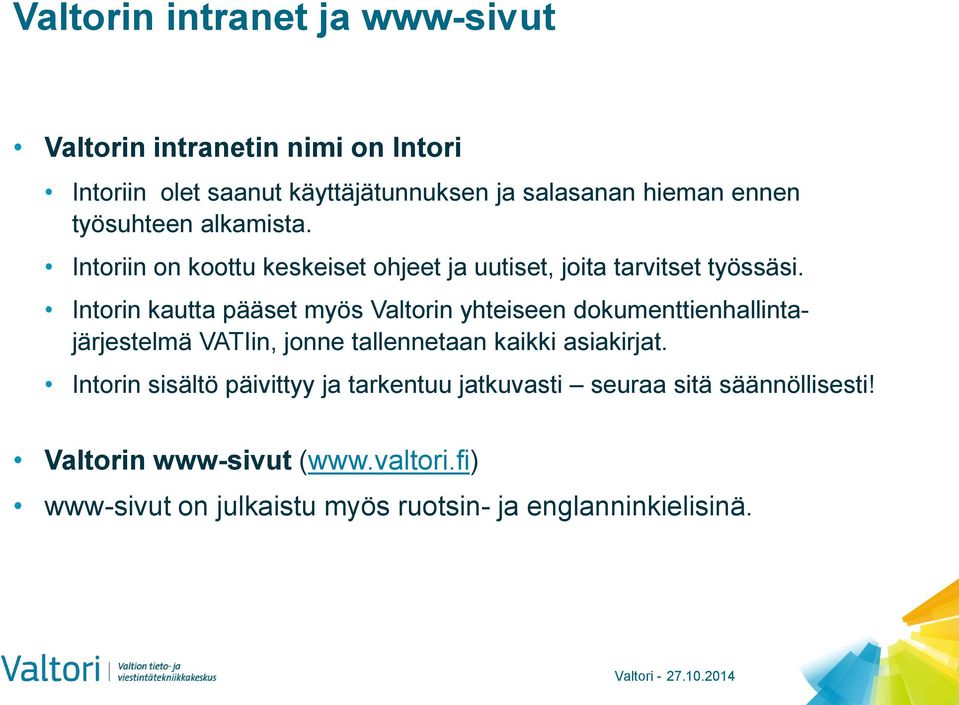 Intorin kautta pääset myös Valtorin yhteiseen dokumenttienhallintajärjestelmä VATIin, jonne tallennetaan kaikki asiakirjat.