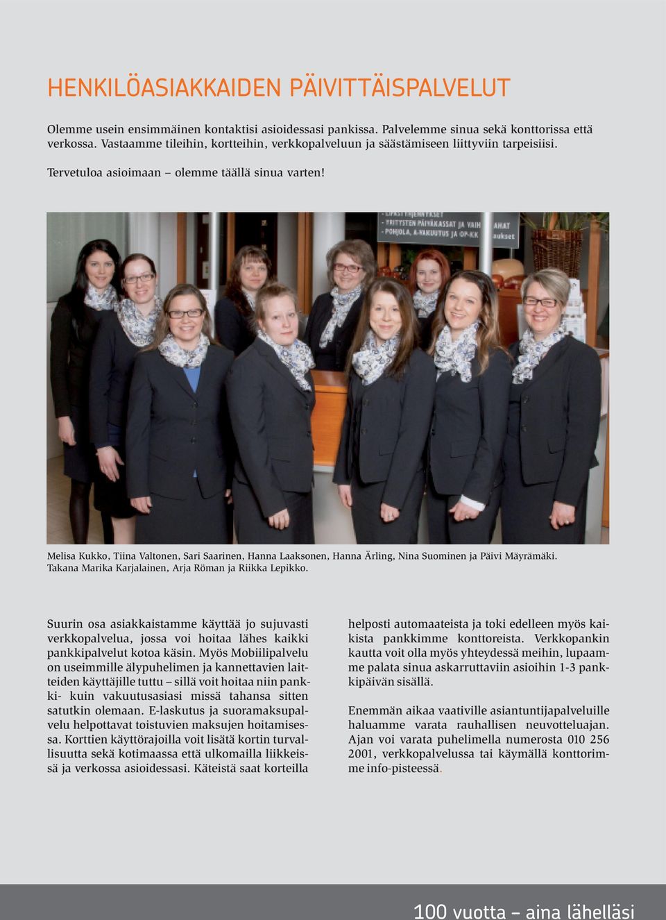 Melisa Kukko, Tiina Valtonen, Sari Saarinen, Hanna Laaksonen, Hanna Ärling, Nina Suominen ja Päivi Mäyrämäki. Takana Marika Karjalainen, Arja Röman ja Riikka Lepikko.