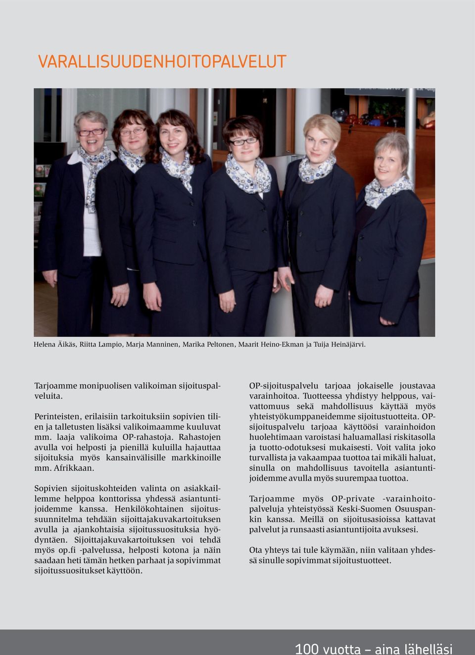 Tarjoamme monipuolisen valikoiman sijoituspalveluita. Perinteisten, erilaisiin tarkoituksiin sopivien tilien ja talletusten lisäksi valikoimaamme kuuluvat mm. laaja valikoima OP-rahastoja.