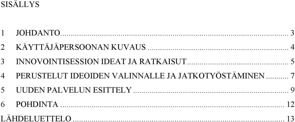 .. 5 4 PERUSTELUT IDEOIDEN VALINNALLE JA JATKOTYÖSTÄMINEN.