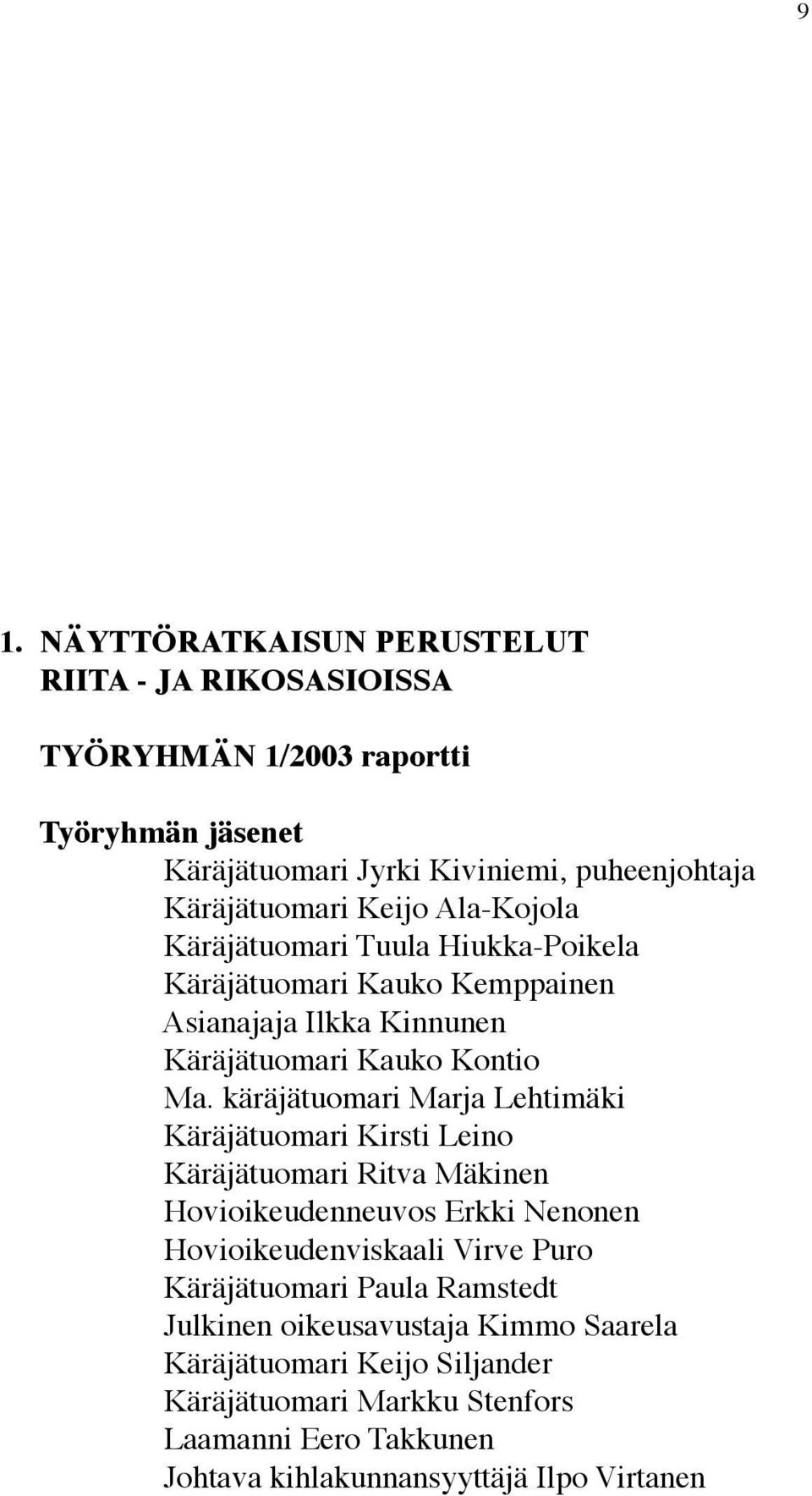 käräjätuomari Marja Lehtimäki Käräjätuomari Kirsti Leino Käräjätuomari Ritva Mäkinen Hovioikeudenneuvos Erkki Nenonen Hovioikeudenviskaali Virve Puro