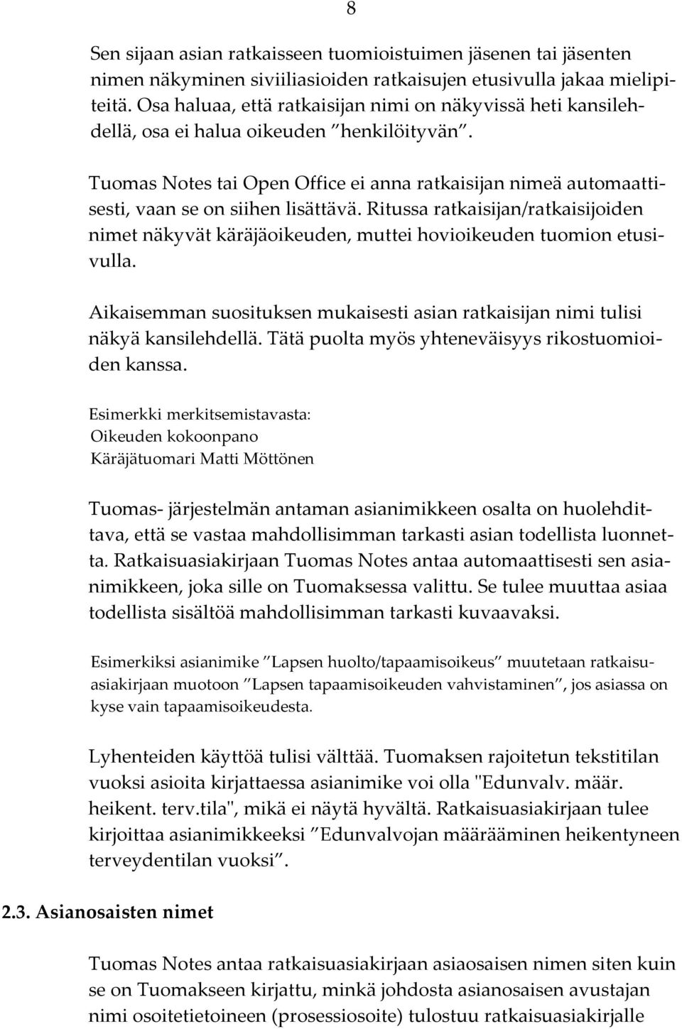 Tuomas Notes tai Open Office ei anna ratkaisijan nimeä automaattisesti, vaan se on siihen lisättävä.