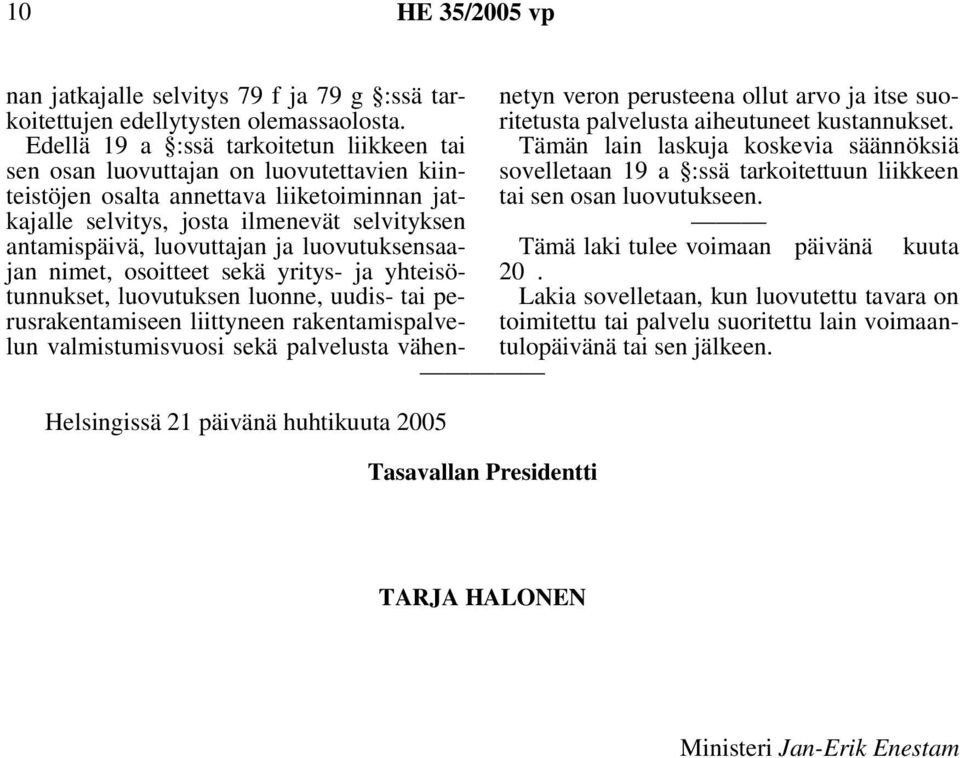 luovuttajan ja luovutuksensaajan nimet, osoitteet sekä yritys- ja yhteisötunnukset, luovutuksen luonne, uudis- tai perusrakentamiseen liittyneen rakentamispalvelun valmistumisvuosi sekä palvelusta