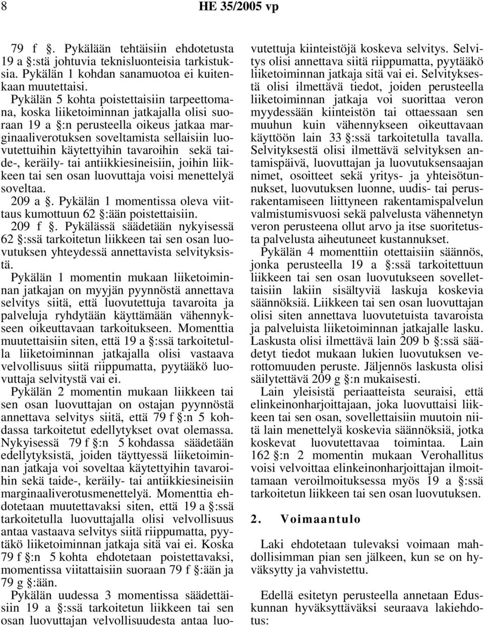 tavaroihin sekä taide-, keräily- tai antiikkiesineisiin, joihin liikkeen tai sen osan luovuttaja voisi menettelyä soveltaa. 209 a. Pykälän 1 momentissa oleva viittaus kumottuun 62 :ään poistettaisiin.