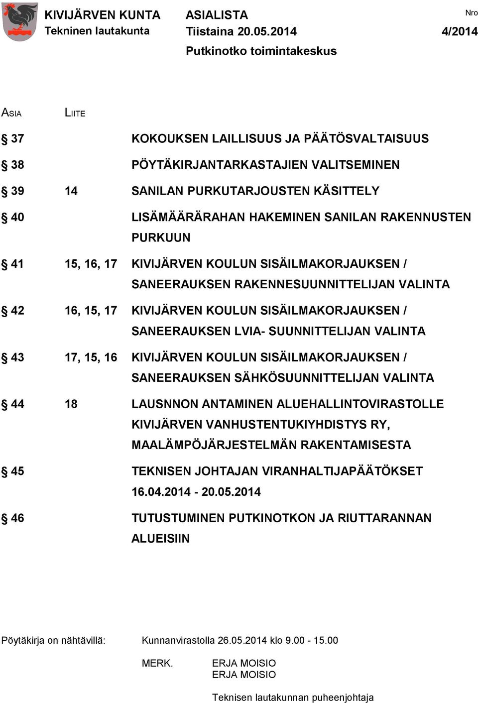 / SANEERAUKSEN LVIA- SUUNNITTELIJAN VALINTA 43 17, 15, 16 KIVIJÄRVEN KOULUN SISÄILMAKORJAUKSEN / SANEERAUKSEN SÄHKÖSUUNNITTELIJAN VALINTA 44 18 LAUSNNON ANTAMINEN ALUEHALLINTOVIRASTOLLE KIVIJÄRVEN