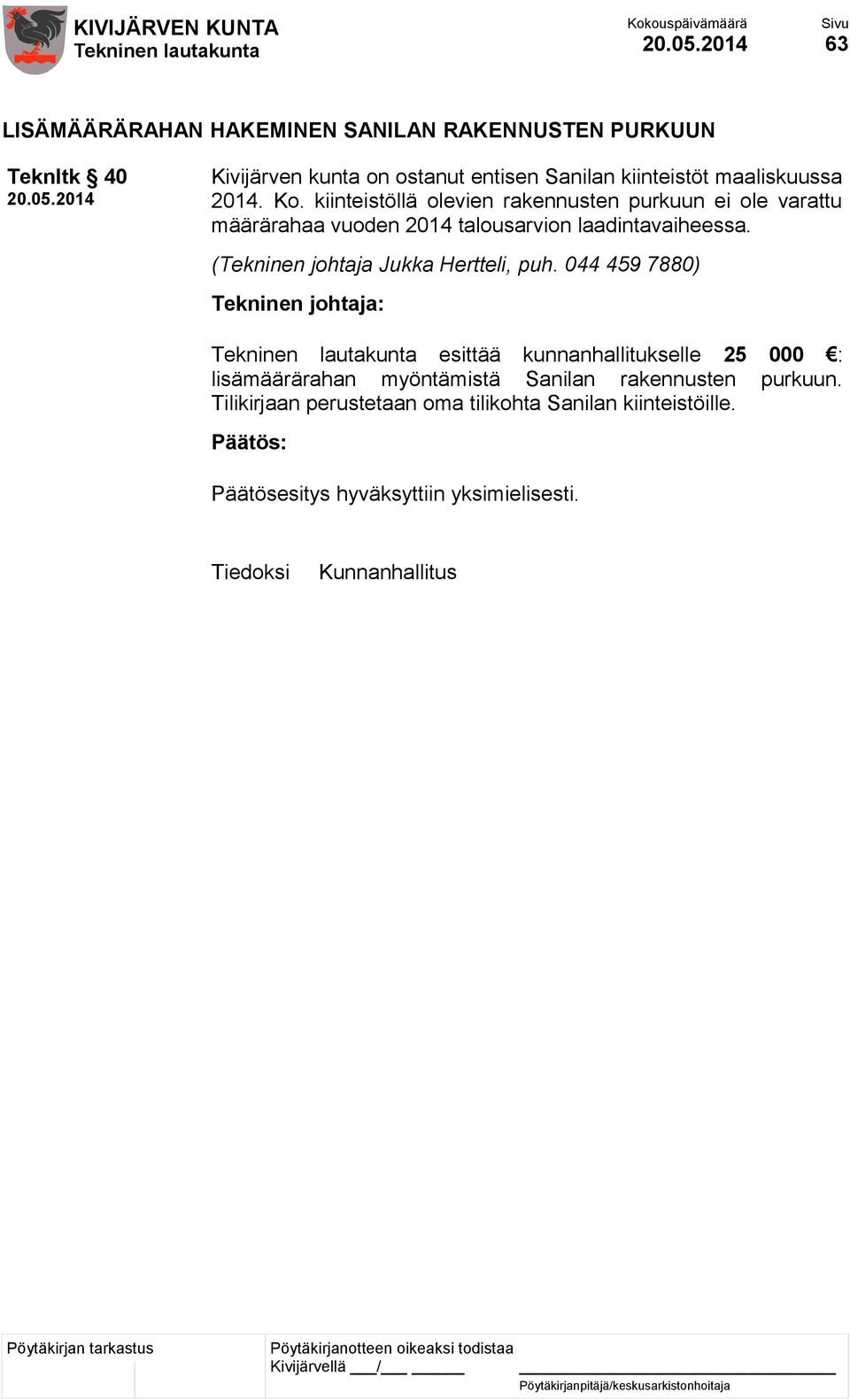 kiinteistöllä olevien rakennusten purkuun ei ole varattu määrärahaa vuoden 2014 talousarvion