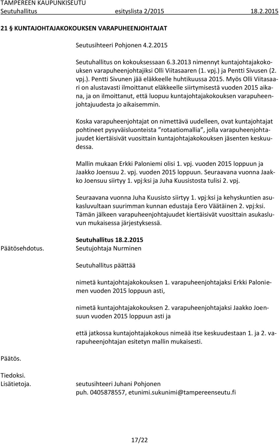 Myös Olli Viitasaari on alustavasti ilmoittanut eläkkeelle siirtymisestä vuoden 2015 aikana, ja on ilmoittanut, että luopuu kuntajohtajakokouksen varapuheenjohtajuudesta jo aikaisemmin.