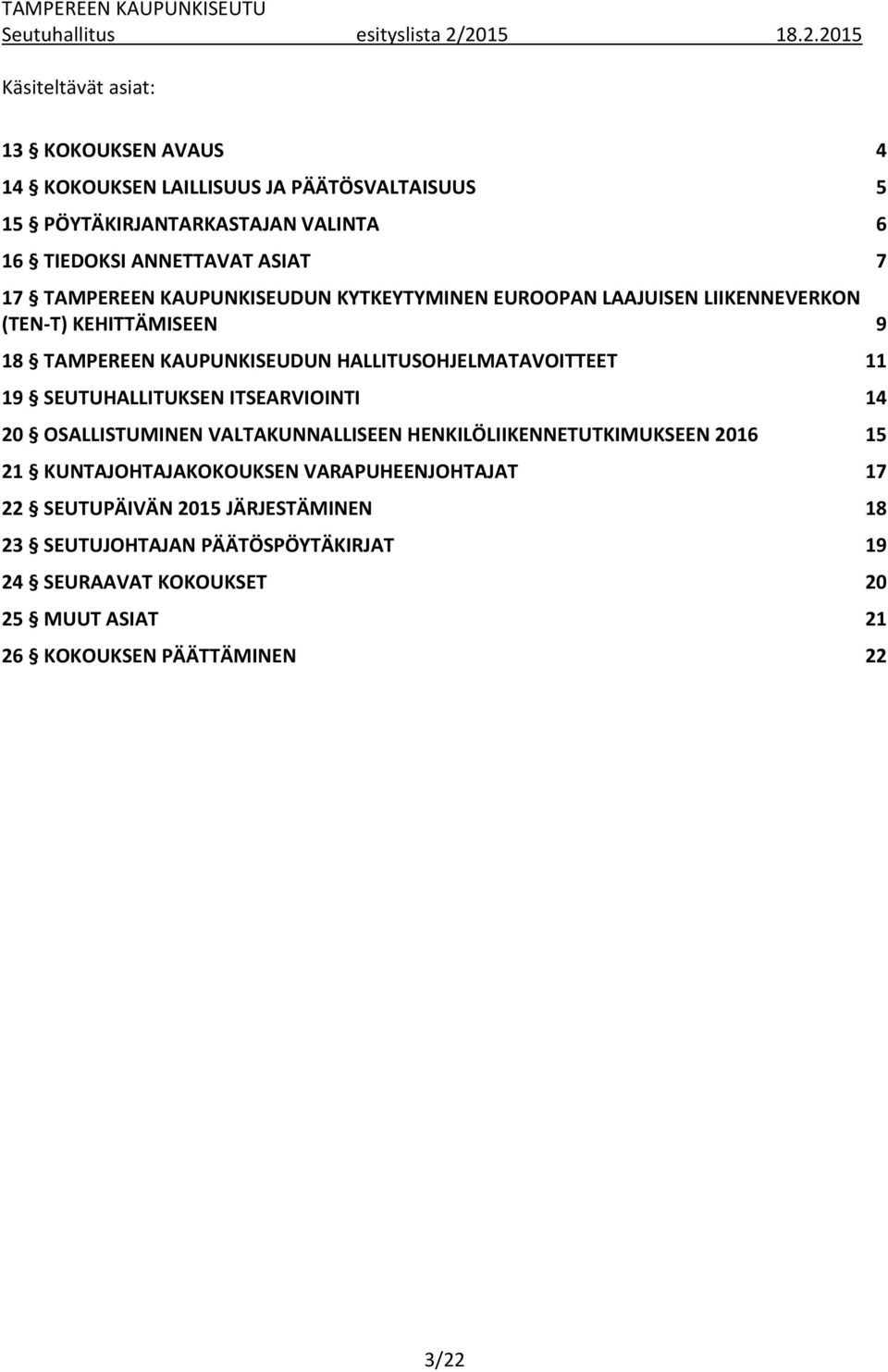 ASIAT 7 17 TAMPEREEN KAUPUNKISEUDUN KYTKEYTYMINEN EUROOPAN LAAJUISEN LIIKENNEVERKON (TEN-T) KEHITTÄMISEEN 9 18 TAMPEREEN KAUPUNKISEUDUN HALLITUSOHJELMATAVOITTEET 11