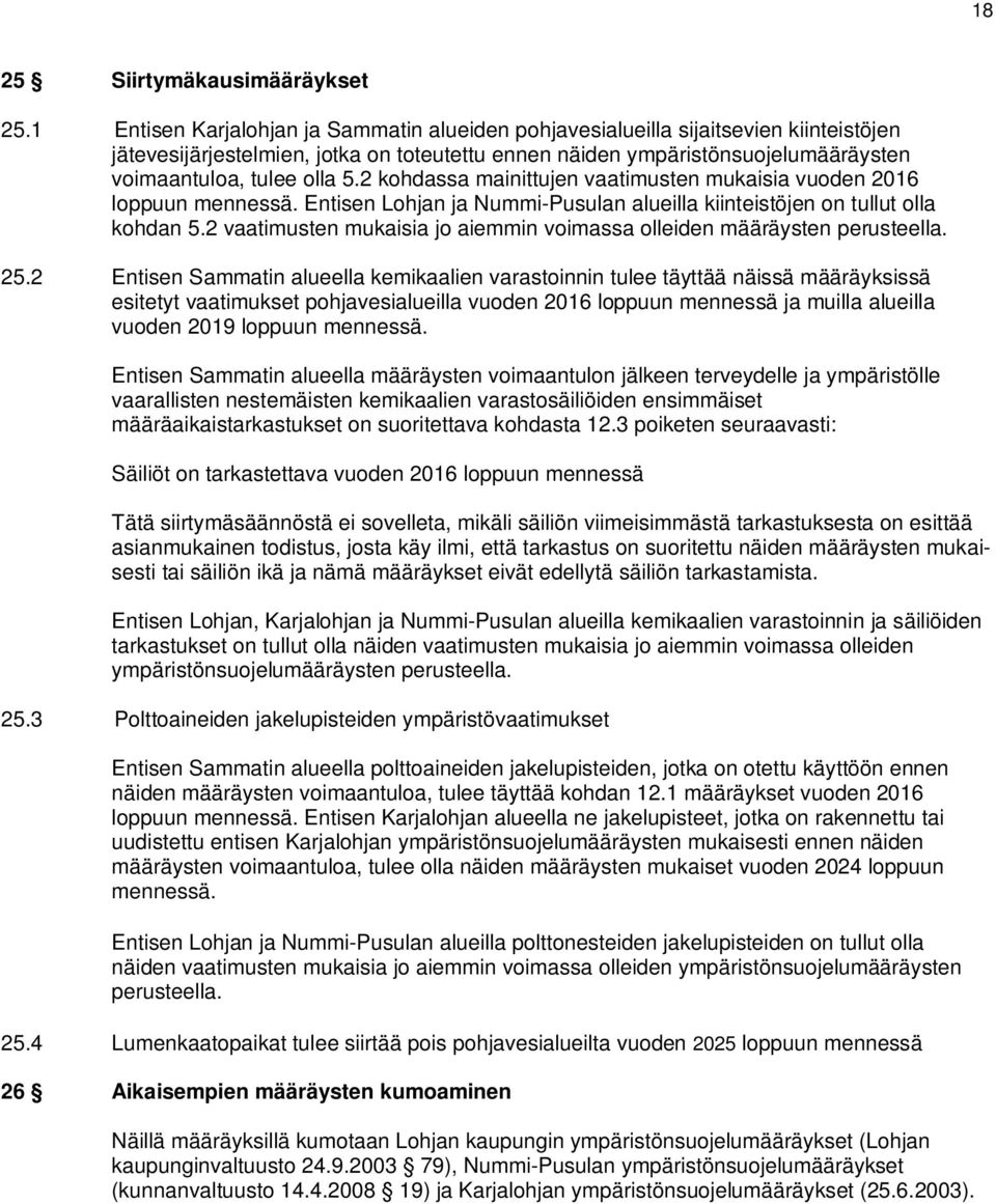 2 kohdassa mainittujen vaatimusten mukaisia vuoden 2016 loppuun mennessä. Entisen Lohjan ja Nummi-Pusulan alueilla kiinteistöjen on tullut olla kohdan 5.