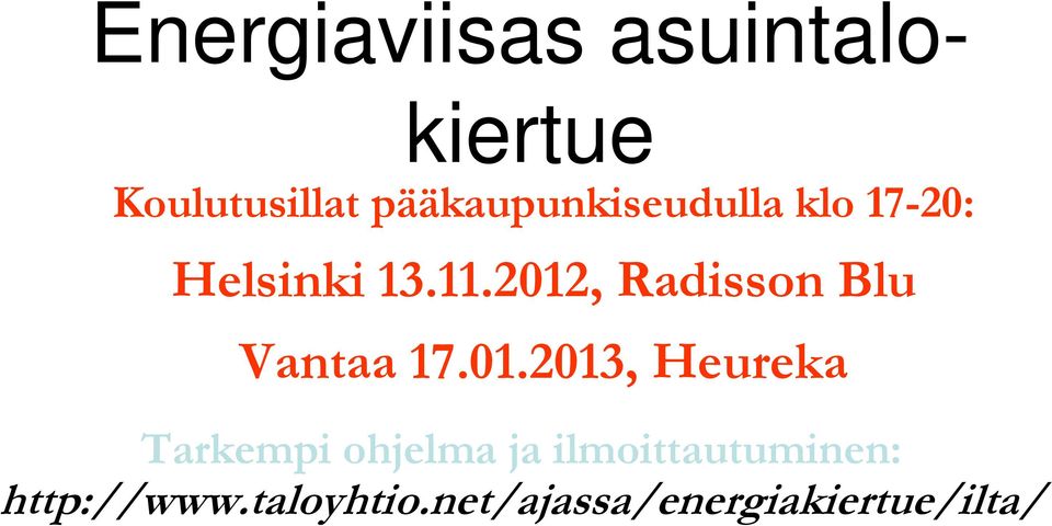 2012, Radisson Blu Vantaa 17.01.2013, Heureka Tarkempi