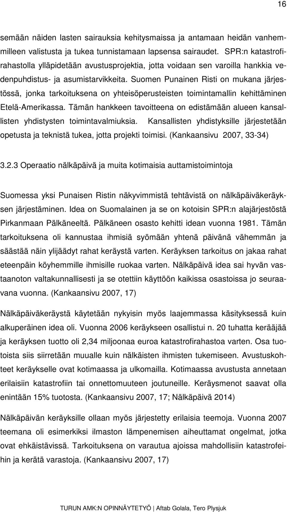 Suomen Punainen Risti on mukana järjestössä, jonka tarkoituksena on yhteisöperusteisten toimintamallin kehittäminen Etelä-Amerikassa.